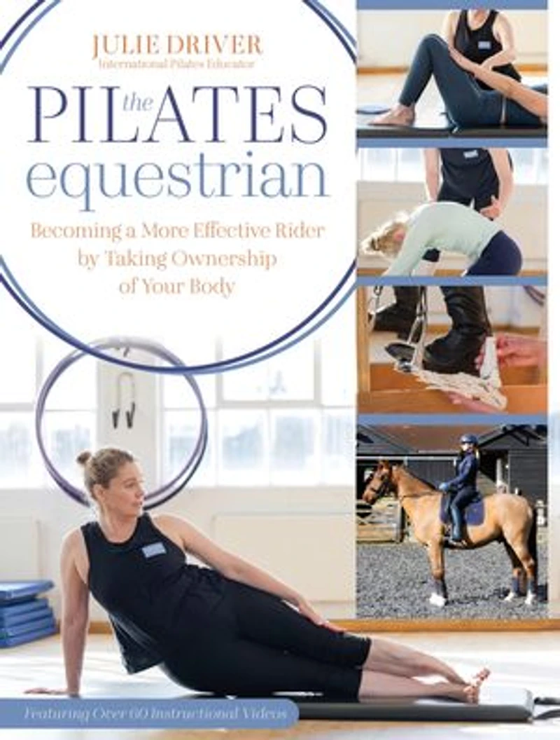 Pilates Equestrian: Become a More Effective Rider by Taking Ownership of Your Body