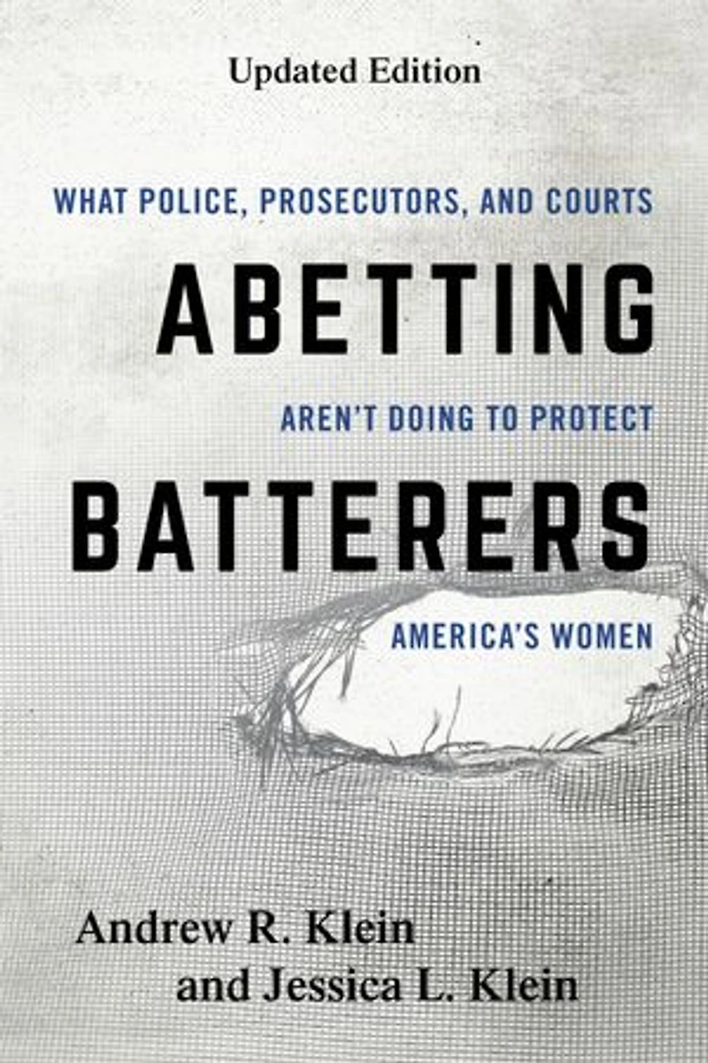 Abetting Batterers: What Police, Prosecutors, And Courts Aren't Doing To Protect America's Women