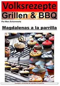 Recetas populares a la parrilla y barbacoa: pastelitos a la parrilla: 35 increíbles recetas de cupcakes de la parrilla