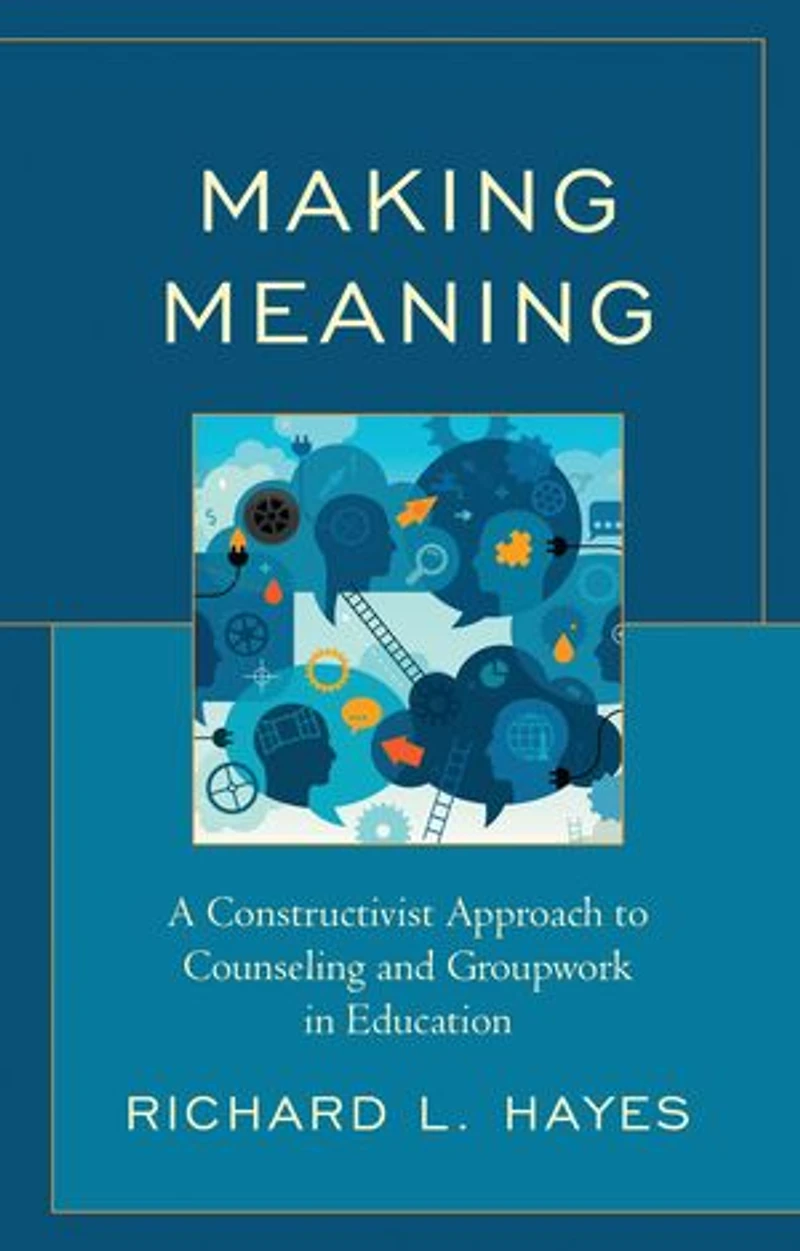 Making Meaning: A Constructivist Approach to Counseling and Group Work Education