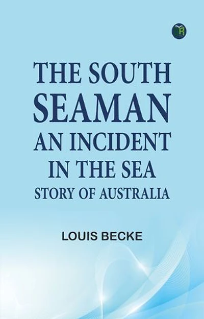 The South Seaman: An Incident in the Sea Story of Australia