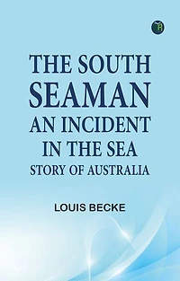 The South Seaman: An Incident in the Sea Story of Australia