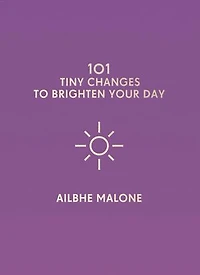 101 Tiny Changes to Brighten Your Day