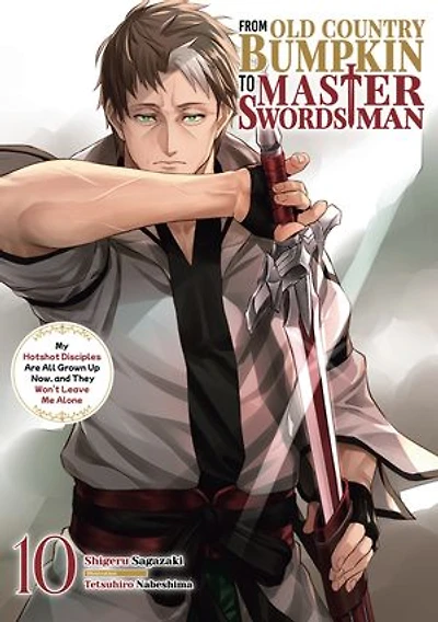 From Old Country Bumpkin to Master Swordsman: My Hotshot Disciples Are All Grown Up Now, and They Won’t Leave Me Alone Volume 10