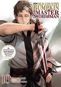 From Old Country Bumpkin to Master Swordsman: My Hotshot Disciples Are All Grown Up Now, and They Won’t Leave Me Alone Volume 10