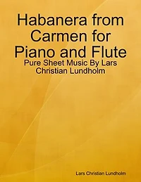 Habanera from Carmen for Piano and Flute - Pure Sheet Music By Lars Christian Lundholm