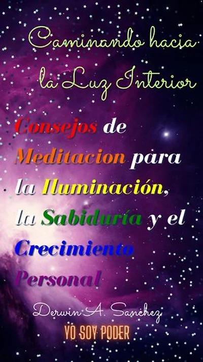 Caminando hacia la Luz Interior: Consejos de Meditacion para la Iluminación, la Sabiduría y el Crecimiento Personal