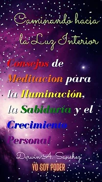 Caminando hacia la Luz Interior: Consejos de Meditacion para la Iluminación, la Sabiduría y el Crecimiento Personal