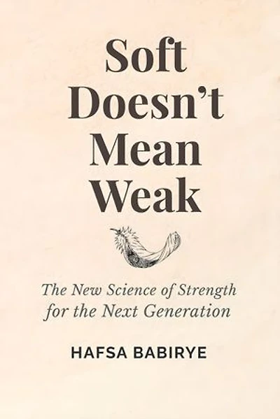 Soft Doesn’t Mean Weak: The New Science of Strength for the Next Generation