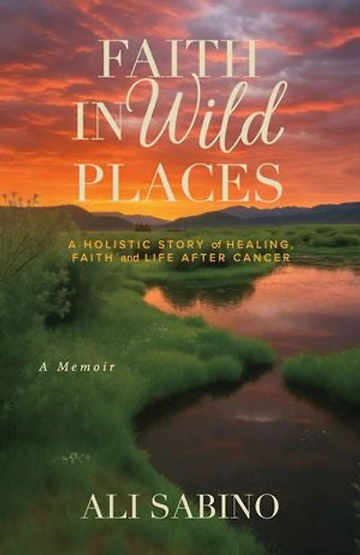 Faith In Wild Places: A Holistic Story of Healing