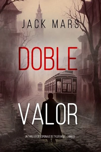 Doble valor (Un thriller de espionaje de Tyler Wolf - Libro 3)