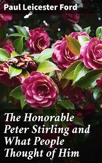 The Honorable Peter Stirling and What People Thought of Him: A Tale of Power, Privilege, and Personal Integrity in Gilded Age New York City