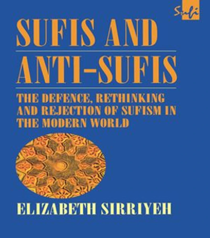 Sufis and Anti-Sufis: the Defence, Rethinking Rejection of Sufism Modern World