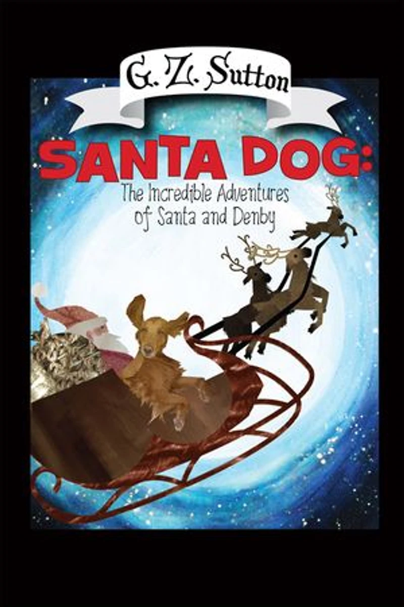 Santa Dog: The Incredible Adventures of and Denby