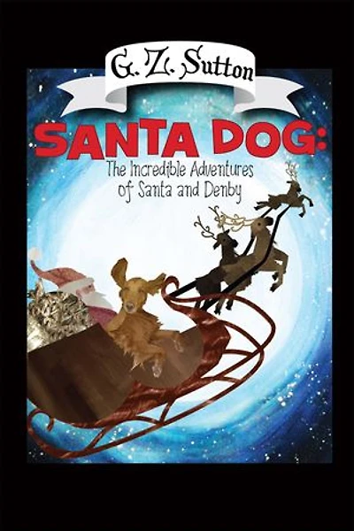 Santa Dog: The Incredible Adventures of and Denby