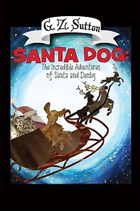 Santa Dog: The Incredible Adventures of and Denby