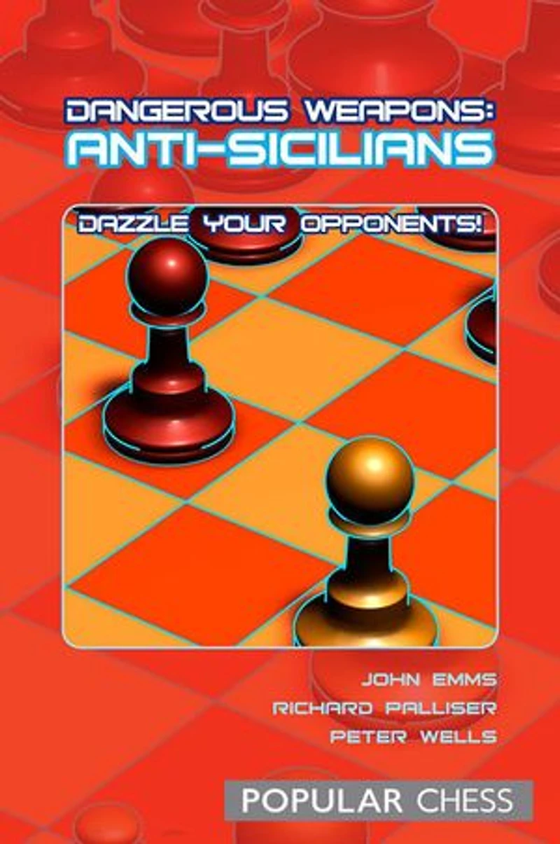 Dangerous Weapons:: Anti-Sicilians: Dazzle Your Opponents!