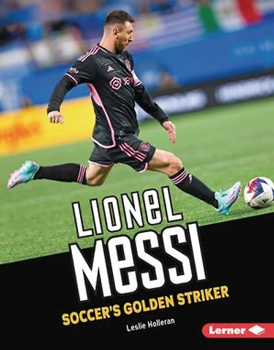 Lionel Messi: Soccer's Golden Striker