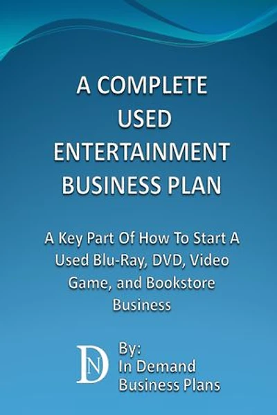 A Complete Used Entertainment Store Business Plan: A Key Part Of How To Start A Used Blu-Ray, DVD, Video Game, and Bookstore Business