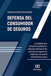 Defensa del Consumidor de Seguros: un análisis de la inclusión de prácticas y cláusulas abusivas en los contratos de seguros en Argentina y su control administrativo previo