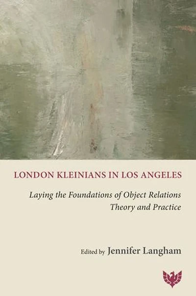 London Kleinians in Los Angeles: Laying the Foundations of Object Relations Theory and Practice