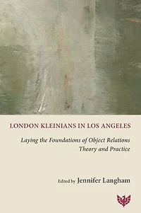 London Kleinians in Los Angeles: Laying the Foundations of Object Relations Theory and Practice