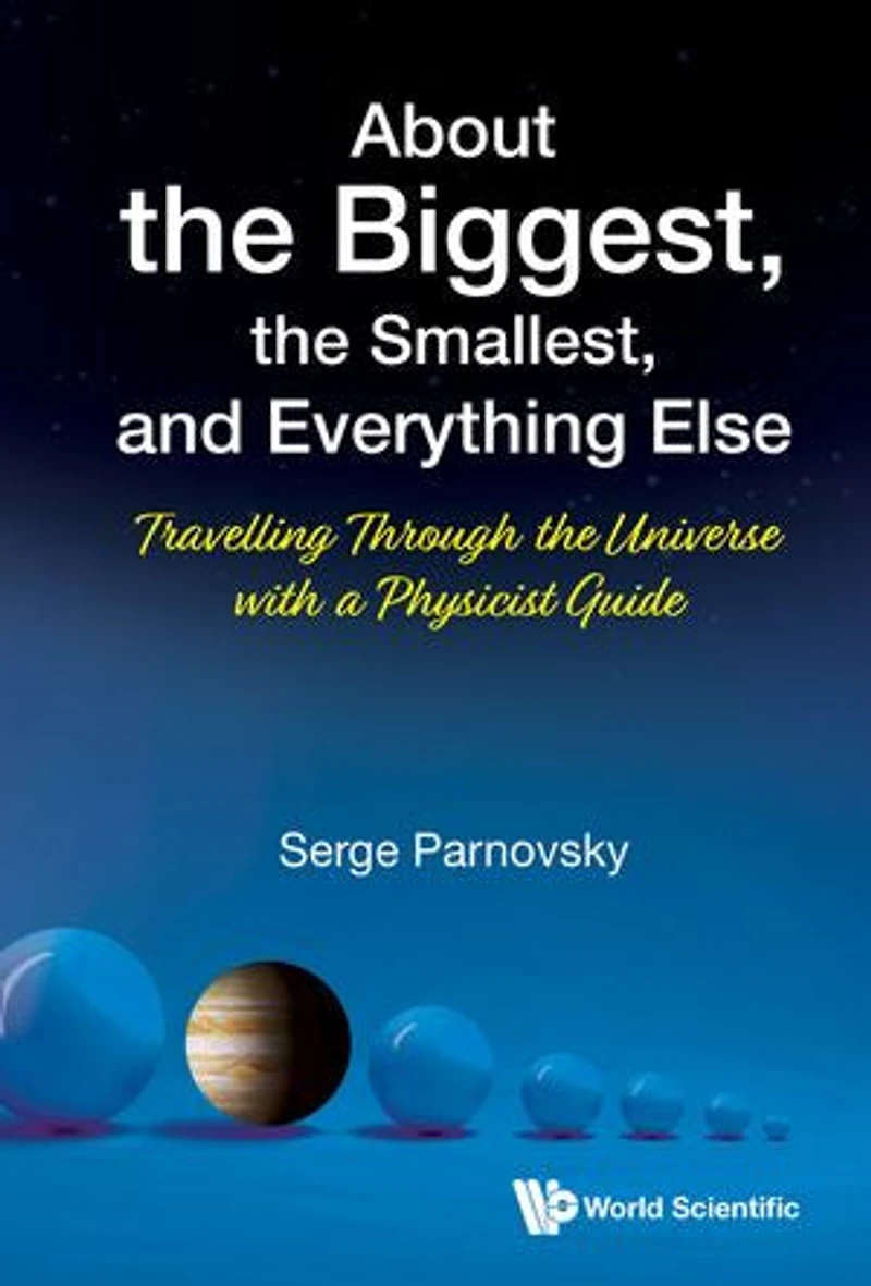 About The Biggest, Smallest, And Everything Else: Travelling Through Universe With A Physicist Guide