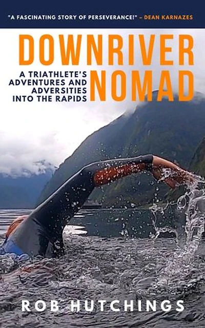 Downriver Nomad: A Triathlete's Adventures and Adversities into the Rapids