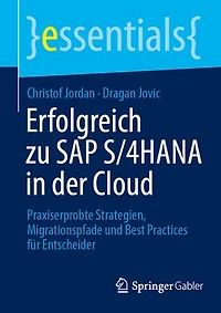 Erfolgreich zu SAP S/4HANA der Cloud: Praxiserprobte Strategien, Migrationspfade und Best Practices fur Entscheider
