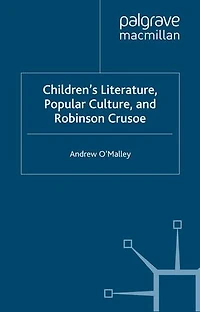Children's Literature, Popular Culture, And Robinson Crusoe