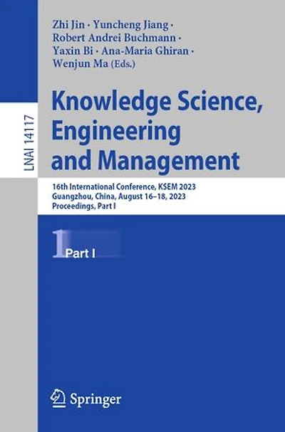 Knowledge Science, Engineering and Management: 16th International Conference, KSEM 2023, Guangzhou, China, August 16-18, Proceedings, Part I
