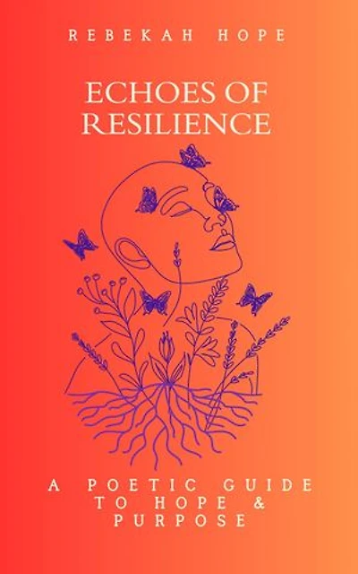 Echoes of Resilience: A Poetic Guide to Hope & Purpose