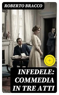 Infedele: Commedia in tre atti