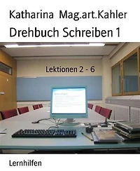 Drehbuch Schreiben 1: Lektionen 2 - 6
