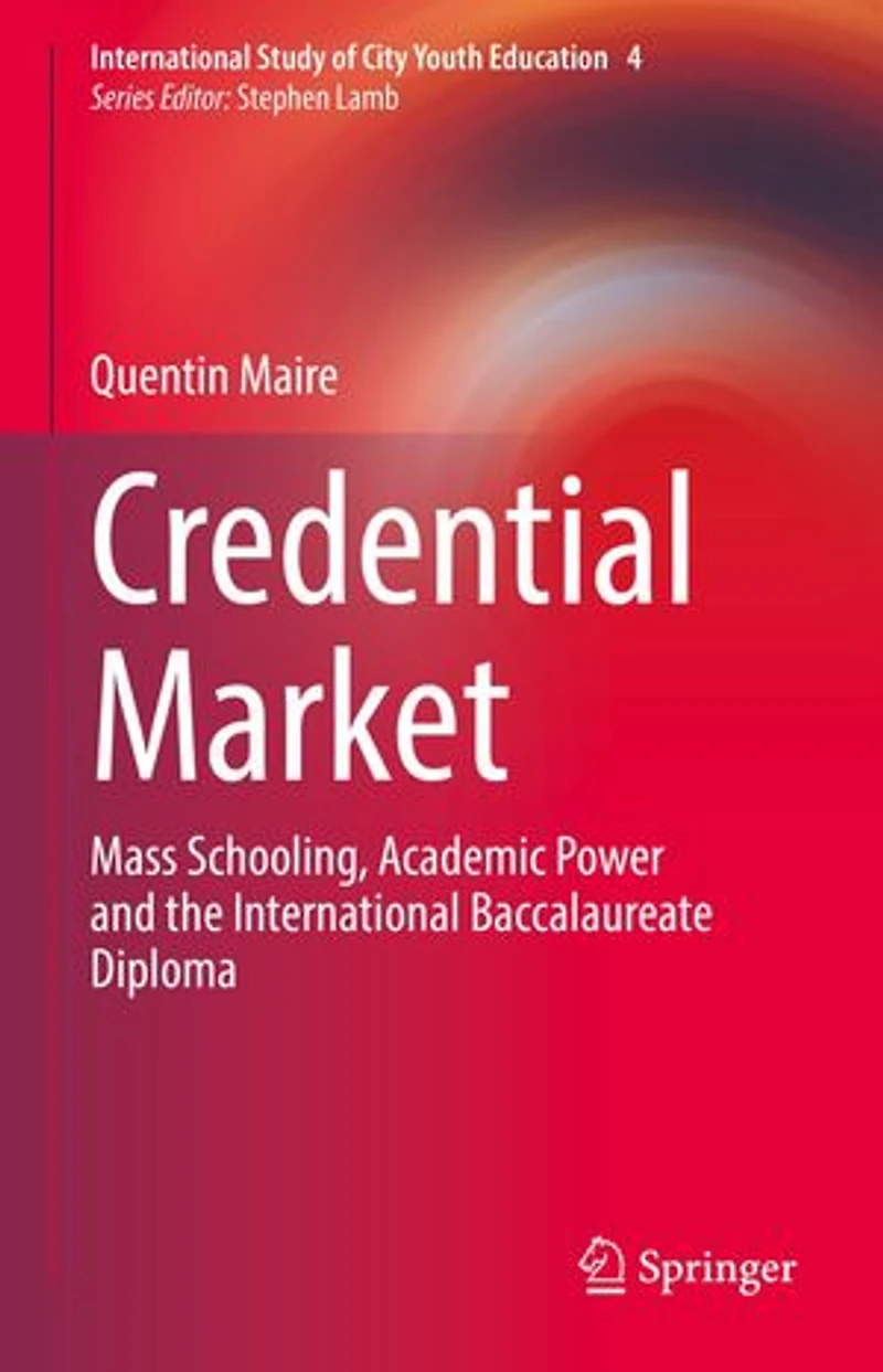 Credential Market: Mass Schooling, Academic Power And The International Baccalaureate Diploma