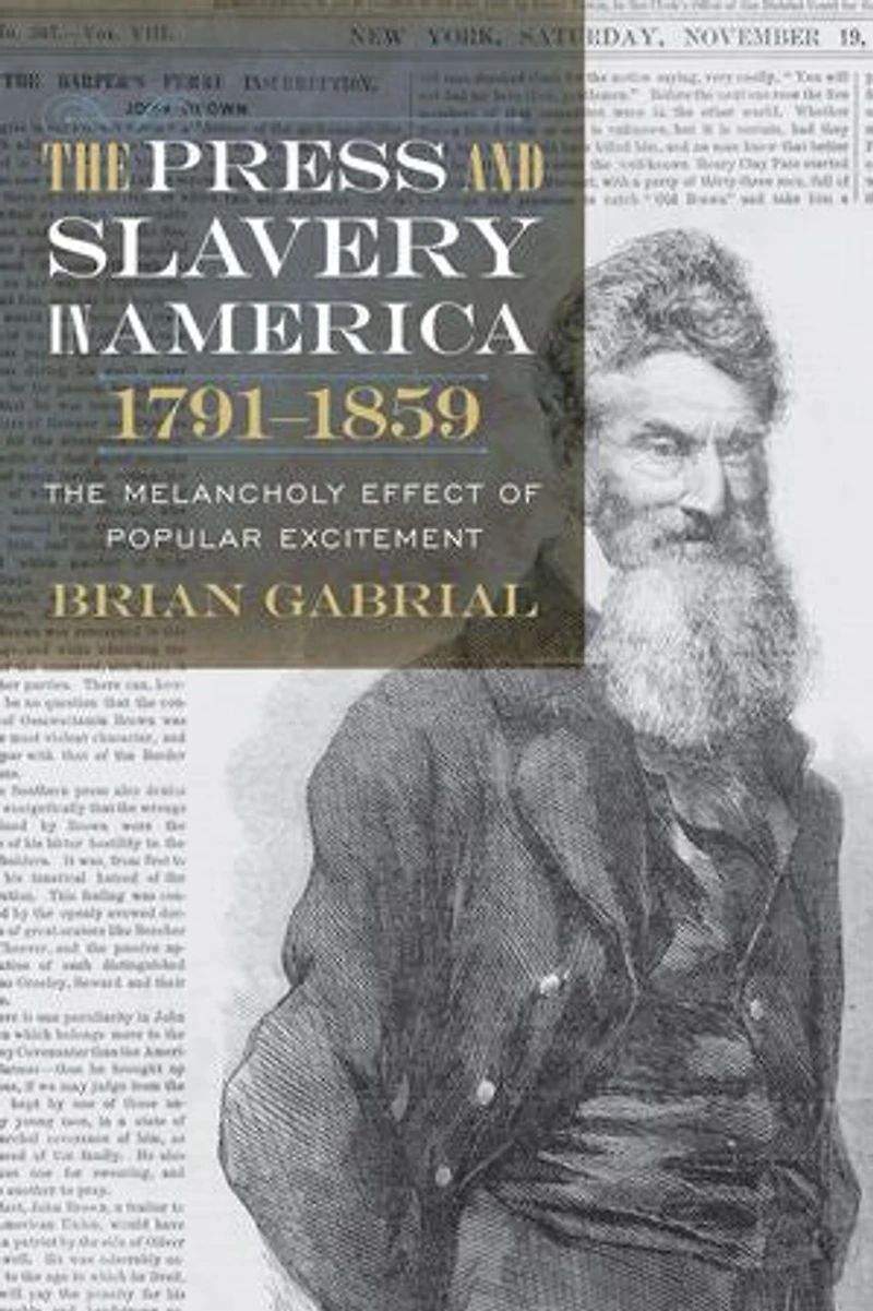 The Press And Slavery America, 1791-1859: Melancholy Effect Of Popular Excitement