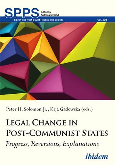 Legal Change Post-Communist States: Progress, Reversions, Explanations