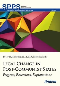 Legal Change Post-Communist States: Progress, Reversions, Explanations