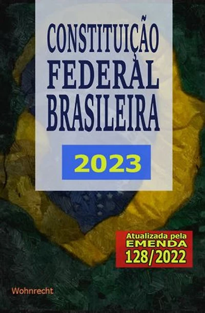 Constituição Federal Brasileira 2023: Atualizada pela Emenda 128/2022