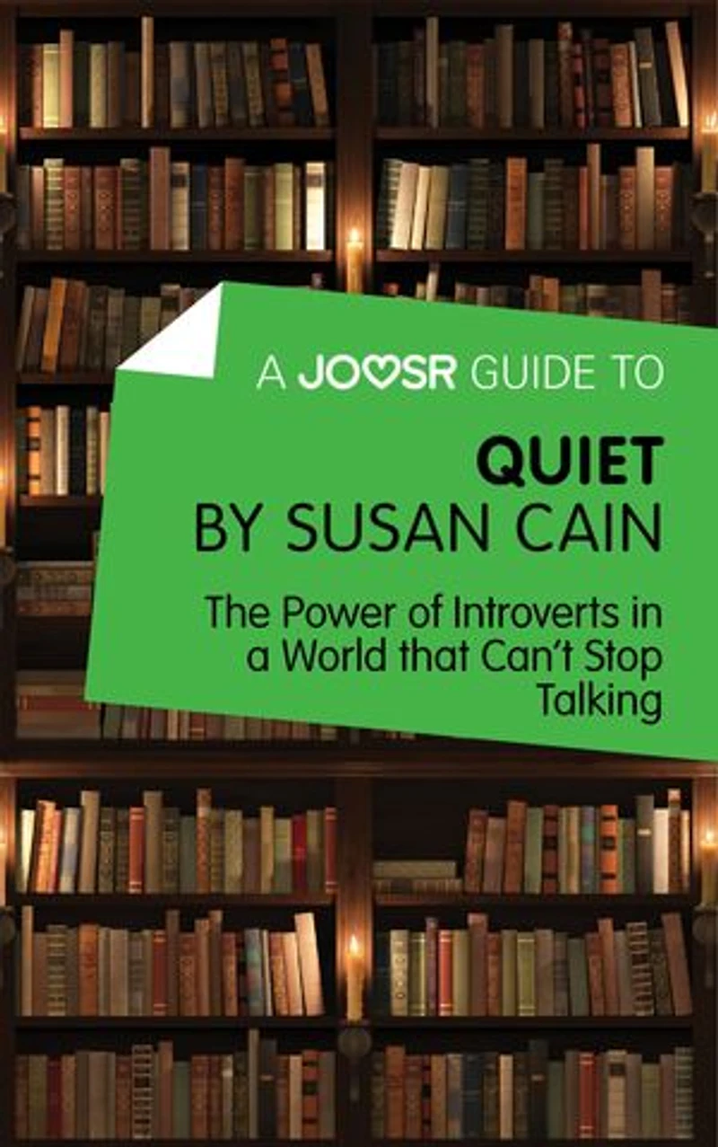 A Joosr Guide to… Quiet by Susan Cain: The Power of Introverts in a World that Can’t Stop Talking