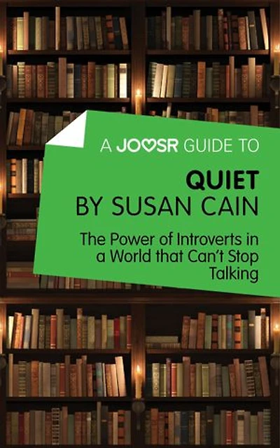 A Joosr Guide to… Quiet by Susan Cain: The Power of Introverts in a World that Can’t Stop Talking