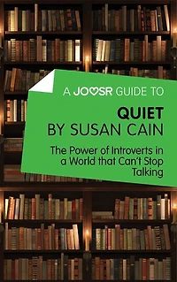 A Joosr Guide to… Quiet by Susan Cain: The Power of Introverts in a World that Can’t Stop Talking