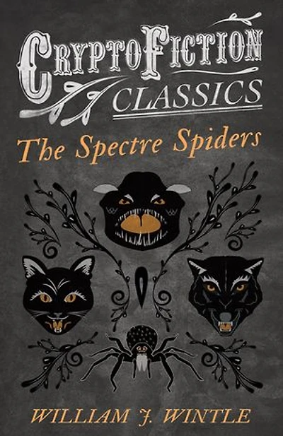 The Spectre Spiders (Cryptofiction Classics - Weird Tales of Strange Creatures)