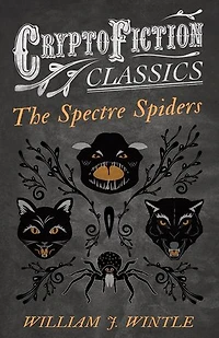 The Spectre Spiders (Cryptofiction Classics - Weird Tales of Strange Creatures)