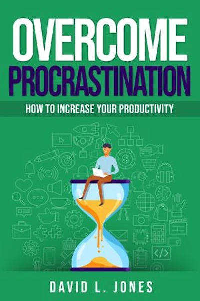 Overcome Procrastination: How to Increase Your Productivity