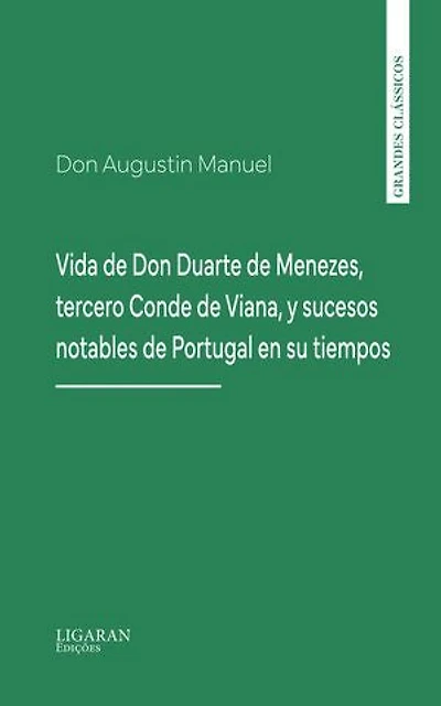 Vida de Don Duarte de Menezes, tercero Conde de Viana, y sucesos notables de Portugal en su tiempo