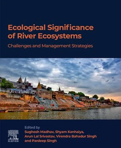 Ecological Significance of River Ecosystems: Challenges and Management Strategies