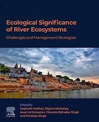 Ecological Significance of River Ecosystems: Challenges and Management Strategies