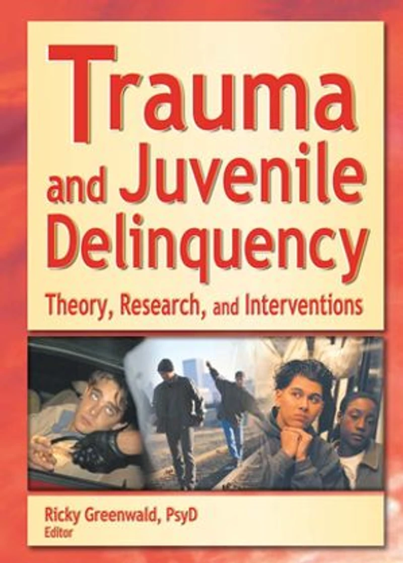 Trauma And Juvenile Delinquency: Theory, Research, Interventions