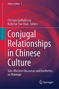 Conjugal Relationships Chinese Culture: Sino-Western Discourses and Aesthetics on Marriage